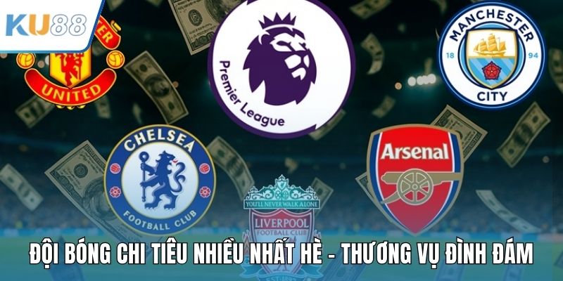 Đội Bóng Chi Tiêu Nhiều Nhất Hè - Thương Vụ Đình Đám