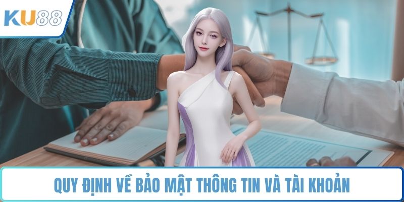 Quy định về bảo mật thông tin và tài khoản