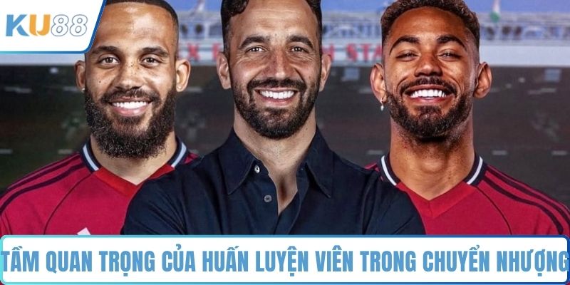 Tầm quan trọng của huấn luyện viên trong chuyển nhượng